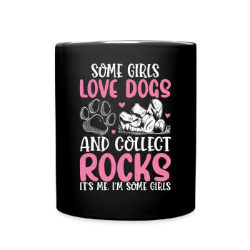 Some Girls Love Dogs And Collect Rocks Rock - Full Colour Mug - black - Front