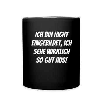 nicht eingebildet sehe wirklich so aus Egoistisch - Tasse einfarbig - Schwarz - Vorne