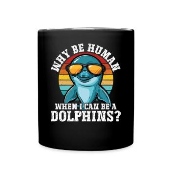 Warum ein Mensch sein wenn ich ein Delfin sein - Tasse einfarbig - Schwarz - Vorne