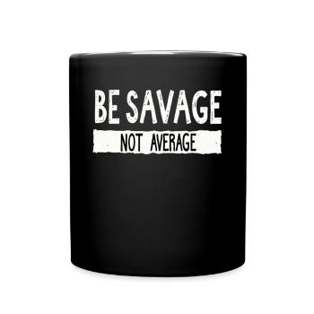 Be Savage Not Average – Motivational Saying - Full Colour Mug - black - Front