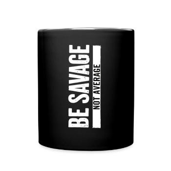 Be Savage Not Average – Motivational Saying - Full Colour Mug - black - Front
