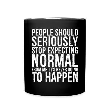 people should seriously stop expecting normal - Tasse einfarbig - Schwarz - Vorne