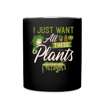 Plant Lover Gardening I Just Want - Tasse einfarbig - Schwarz - Vorne