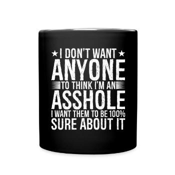 I don't want anyone to think I m an asshole I want - Full Colour Mug - black - Front