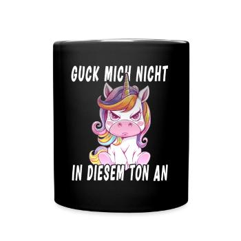 Guck Mich Nicht In Diesem Ton An Einhorn - Tasse einfarbig - Schwarz - Vorne