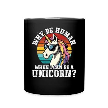 Warum ein Mensch sein wenn ich ein Einhorn sein - Tasse einfarbig - Schwarz - Vorne