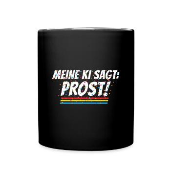 Meine KI sagt Prost! - Lustiges Fasching Kostüm - Tasse einfarbig - Schwarz - Vorne