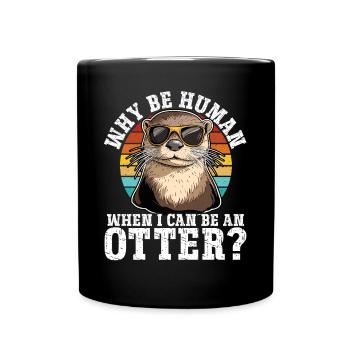 Warum ein Mensch sein wenn ich ein Otter sein - Tasse einfarbig - Schwarz - Vorne