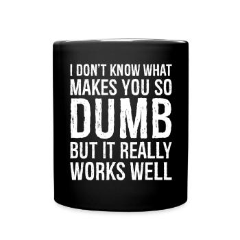 Ich weiß nicht, was dich so dumm macht, aber es ist wirklich - Tasse einfarbig - Schwarz - Vorne