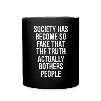 society has become so fake that the truth actually - Tasse einfarbig - Schwarz - Vorne