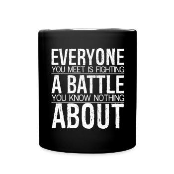 everyone you meet is fighting a battle you nothing - Full Colour Mug - black - Front