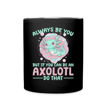 Cute Axolotl Always Be You - Full Colour Mug - black - Front