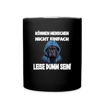 Können Menschen Nicht Einfach Leise Dumm Sein Mit - Tasse einfarbig - Schwarz - Vorne