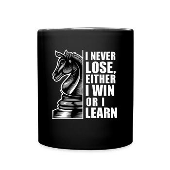 Ich Verliere Nie, Entweder Gewinne Ich Oder Ich - Tasse einfarbig - Schwarz - Vorne