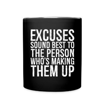 excuses sound best to the person who's making them - Tasse einfarbig - Schwarz - Vorne