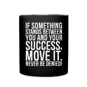 if something stands between you and your success - Tasse einfarbig - Schwarz - Vorne