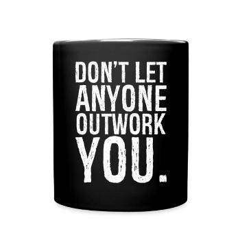 don't let anyone outwork you - Tasse einfarbig - Schwarz - Vorne