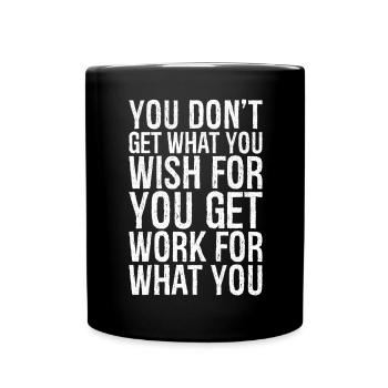 you don't get what you wish for you get work for - Full Colour Mug - black - Front