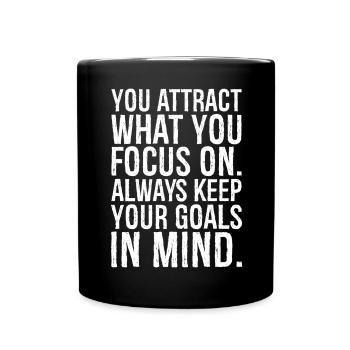 you attract what you focus on always keep goals - Full Colour Mug - black - Front