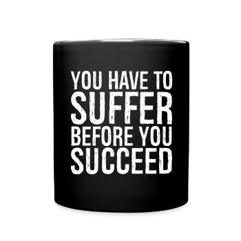 you have to suffer before you succeed - Full Colour Mug - black - Front