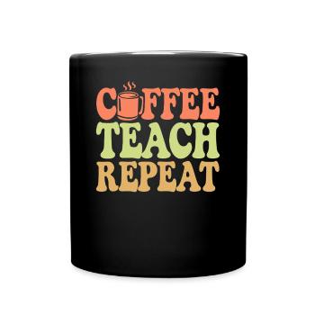 Coffee Teacher Everyday Life: Coffee, Teaching, Repetition - Full Colour Mug - black - Front