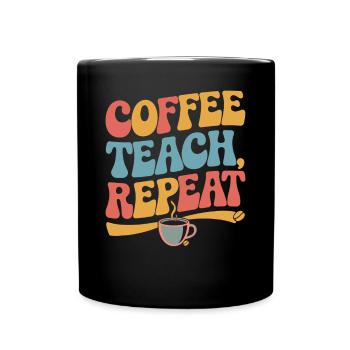 Coffee Teaching Repeating Teacher Motivation - Full Colour Mug - black - Front