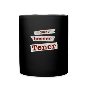 Bass Besser Tenor Chor Spruch Gesang Singen - Tasse einfarbig - Schwarz - Vorne