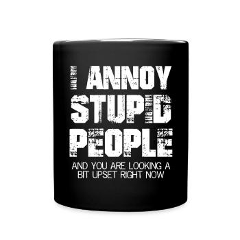 I annoy stupid people and you are looking upset - Full Colour Mug - black - Front