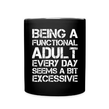 Being a functional adult every day seems excessive - Full Colour Mug - black - Front