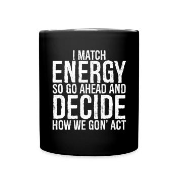 Je corresponds à l’énergie, alors allez-y et décidez comment nous agissons - Mug uni - noir - Devant