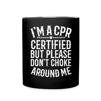 I'm a cpr certified but please don't choke around - Full Colour Mug - black - Front