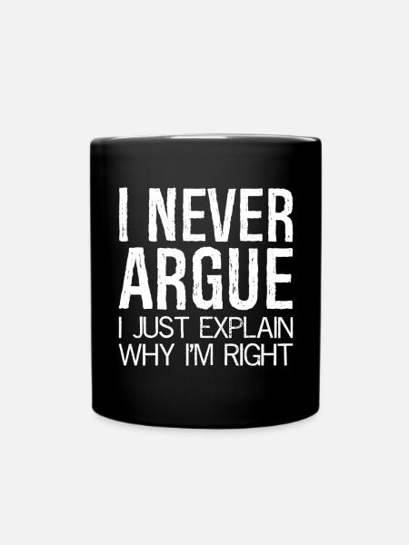 Je ne discute jamais, j’explique simplement pourquoi j’ai raison - Mug uni - noir