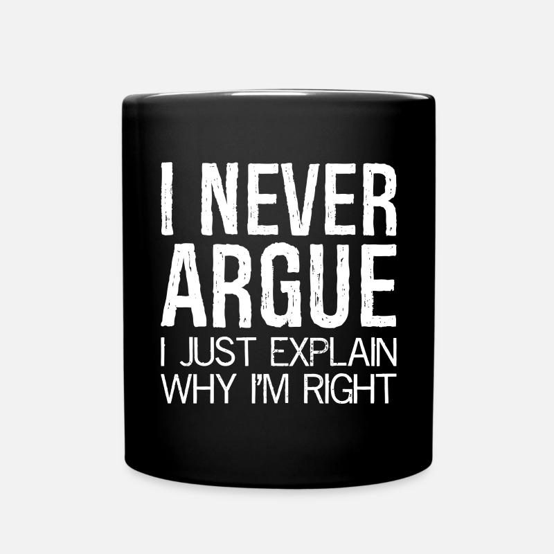 I never argue I just explain why I'm right - Full Colour Mug - black