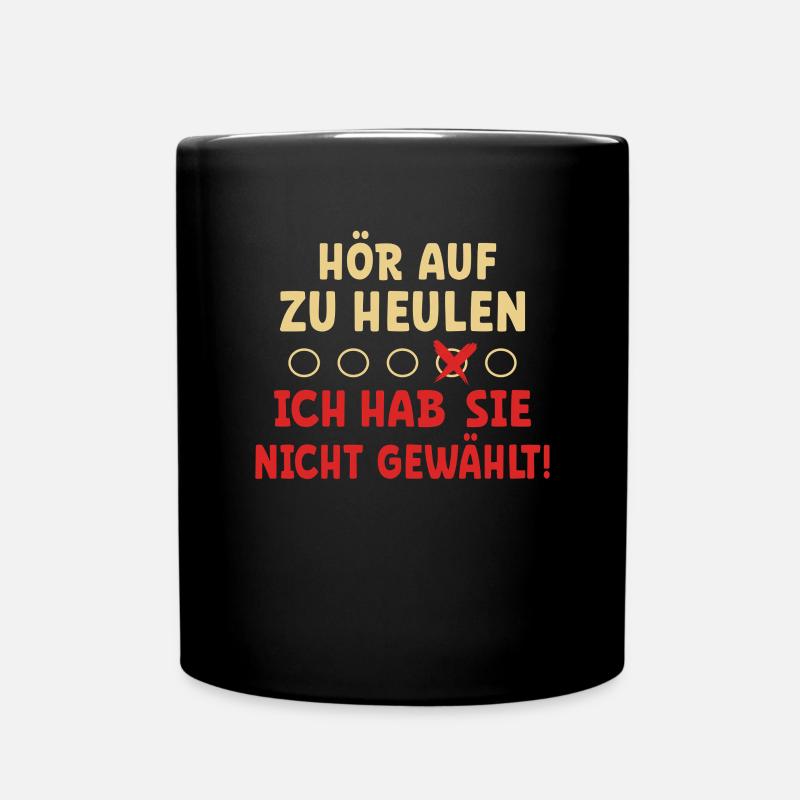 Heul nicht, ich habe ihn nicht gewählt! Wahl 2025 - Tasse einfarbig - Schwarz