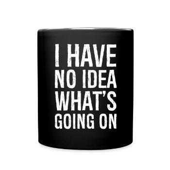 Je n’ai aucune idée de ce qui se passe - Mug uni - noir - Devant