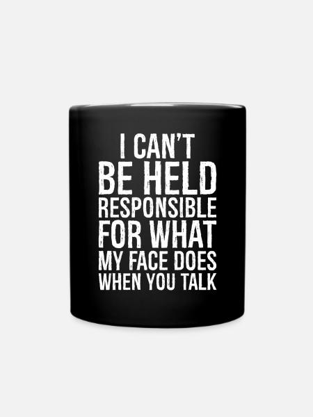 I can't be held responsible for what my face does - Tasse einfarbig - Schwarz