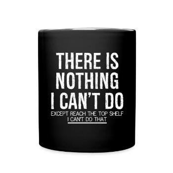 there is nothing I can't do except reach the top - Full Colour Mug - black - Front
