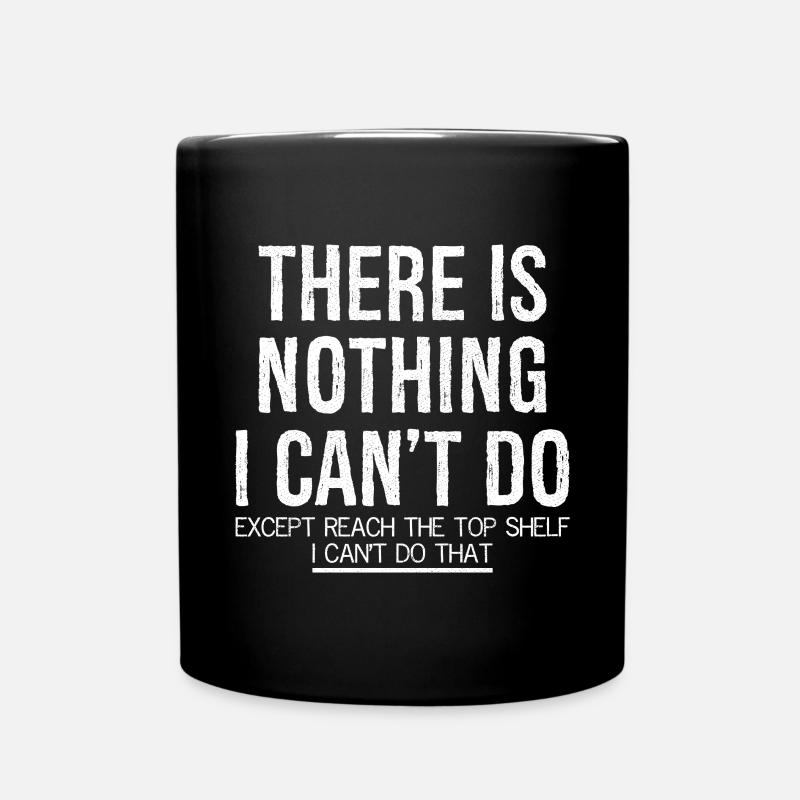 there is nothing I can't do except reach the top - Full Colour Mug - black