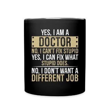 yes I am a Doctor no I can't fix stupid yes I can - Full Colour Mug - black - Front