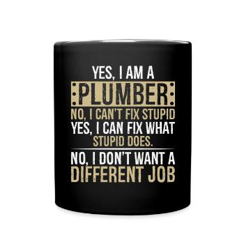 yes I am a Plumber no I can't fix stupid yes I can - Full Colour Mug - black - Front