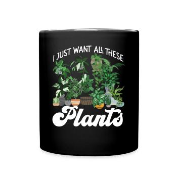 Plant Lover Gardening I Just Want - Tasse einfarbig - Schwarz - Vorne