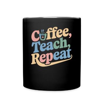Coffee, Teaching, Repeating: Teacher Inspiration - Full Colour Mug - black - Front
