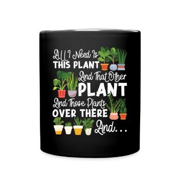 Plant Lover Gardening All I Need - Full Colour Mug - black - Front