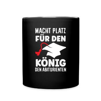 Macht Platz Für Den König Den Abiturienten - Tasse einfarbig - Schwarz - Vorne