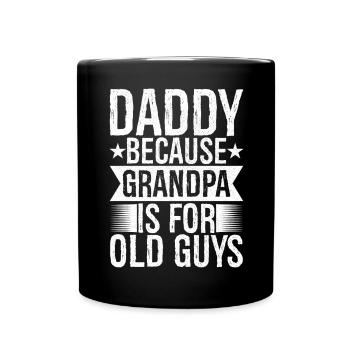 daddy because grandpa Is for old guys funny - Tasse einfarbig - Schwarz - Vorne