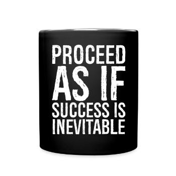Proceed as if success is inevitable - Tasse einfarbig - Schwarz - Vorne