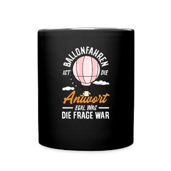 Ballonfahren Ist Die Antwort Egal Was Die Frage - Tasse einfarbig - Schwarz - Vorne