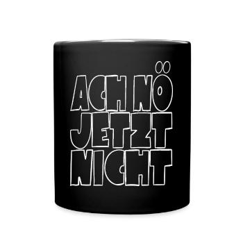 Ach nö jetzt nicht - kein Bock - Tasse einfarbig - Schwarz - Vorne