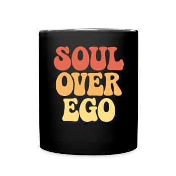 Seele Über Ego Inspirierendes Spiritualitätszitat - Tasse einfarbig - Schwarz - Vorne