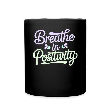 Atme Positivität Inspirierende Positivitätszitat - Full Colour Mug - black - Front